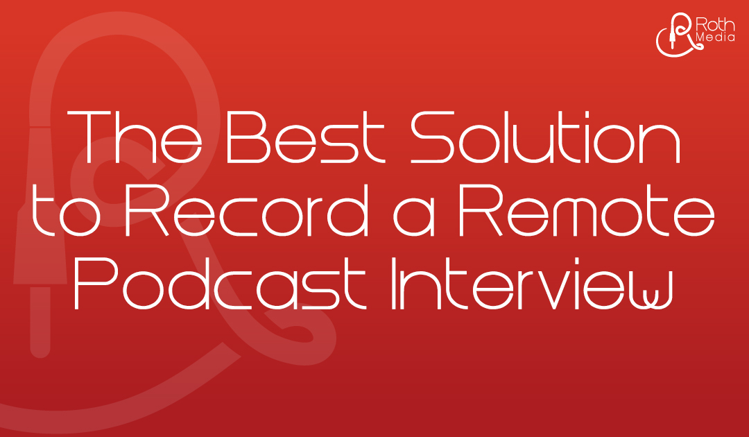 Double-Ender: The Best Solution to Record a Remote Podcast Interview